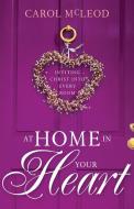 At Home in Your Heart: Inviting Christ Into Every Room di Carol Burton McLeod edito da WHITAKER HOUSE