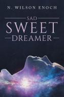 Sad Sweet Dreamer di N. Wilson Enoch edito da Stratton Press
