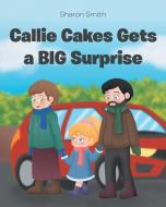CALLIE CAKES GETS A BIG SURPRISE di SHARON SMITH edito da LIGHTNING SOURCE UK LTD
