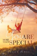 YOU ARE MORE THAN SPECIAL di BESSIE JAMES edito da LIGHTNING SOURCE UK LTD