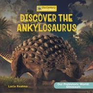 Discover the Ankylosaurus di Lucia Raatma edito da Cherry Lake Publishing