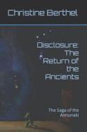 DISCLOSURE: THE RETURN OF THE ANCIENTS: di CHRISTINE BERTHEL edito da LIGHTNING SOURCE UK LTD