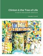 Clinton and the Tree of Life di Claudia J. Carroll edito da Lulu.com