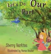Lets Do Our Part di Sherry Harkins, Moran Reudor edito da LULU PR