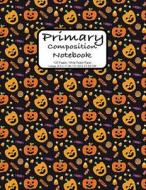 Primary Composition Notebook: Halloween Pumpkins Design Kindergarten to Early Childhood Sheet Notebooks Journal 100 Page di Doctorkids edito da LIGHTNING SOURCE INC