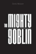 The Mighty Goblin di Denis Messier edito da FRIESENPR