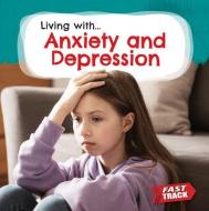 Anxiety and Depression di Nancy Dickmann edito da FAST TRACK