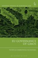 EU Governance of GMOs di Patrycja Dabrowska-Klosinska edito da Bloomsbury Publishing PLC