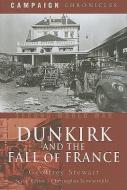 Dunkirk and the Fall of France di Geoffrey Stewart edito da Pen & Sword Books Ltd