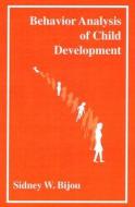 Behavior Analysis Of Child Development di Sidney W. Bijou edito da Context Press