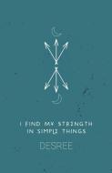 I Find My Strength In Simple Things di Desree edito da Burning Eye Books