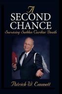 A Second Chance: Surviving Sudden Cardiac Death di Patrick W. Emmett edito da BASCOM Hill
