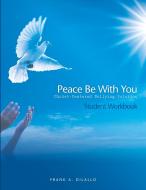 Peace Be with You di Frank A. DiLallo edito da Consulting & Training Services, LLC