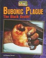Bubonic Plague: The Black Death! di Stephen Person edito da BEARPORT PUB CO INC