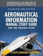Aeronautical Information Manual Study Guide for the Private Pilot: An Extensive Easy to Use Study Guide to Help Private Pilots Fully Understand the Ae di Elite Aviation Solutions edito da Elite Aviation Solutions