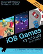 IOS Games by Tutorials: Second Edition: Updated for Swift 1.2: Beginning 2D IOS Game Development with Swift di Ray Wenderlich, Mike Berg, Tom Bradley edito da Razeware LLC
