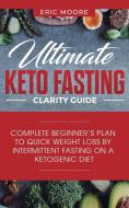 Ultimate Keto Fasting Clarity Guide di Eric Moore edito da Personal Development
