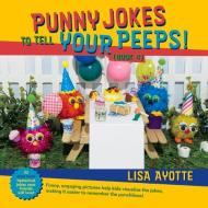 Punny Jokes to Tell Your Peeps! (Book 4) di Lisa Ayotte edito da BOOKBABY