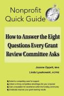 How to Answer the Eight Questions Every Grant Review Committee Asks di Joanne Oppelt, Linda Lysakowski edito da Joanne Oppelt Consulting, LLC