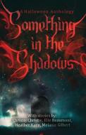 Something In The Shadows di ELLE BEAUMONT edito da Lightning Source Uk Ltd