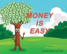 Money Is Easy: Growing money is as easy as 123! di Charles Todd, Angela Todd edito da LIGHTNING SOURCE INC