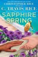 Sapphire Spring di Rice C. Travis Rice, Rice Christopher Rice edito da Evil Eye Concepts, Incorporated