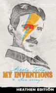 My Inventions & Other Essays (Heathen Edition) di Nikola Tesla edito da Heathen Editions