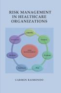 Risk Management in Healthcare Organizations di Carmen Raimondo edito da INDEPENDENTLY PUBLISHED