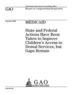 Medicaid: State and Federal Actions Have Been Taken to Improve Children's Access to Dental Services, But Gaps Remain di United States Government Account Office edito da Createspace Independent Publishing Platform