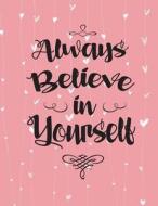Always Believe in Yourself: Large XL 8.5x11 Journal/Notebook with 100 Inspirational Quotes Inside di Nova Studio edito da Createspace Independent Publishing Platform