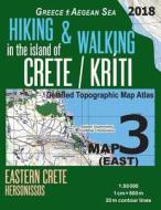 Hiking & Walking in the Island of Crete/Kriti Map 3 (East) Detailed Topographic Map Atlas 1: 50000 Eastern Crete Hersonissos Greece Aegean Sea: Trails di Sergio Mazitto edito da Createspace Independent Publishing Platform