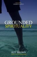 Grounded Spirituality di Jeff Brown edito da ENREALMENT PR