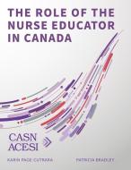 The Role of the Nurse Educator in Canada di Patricia Bradley, Karin Page-Cutrara edito da LIGHTNING SOURCE INC
