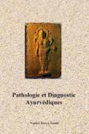 Pathologie Et Diagnostic Ayurvediques di Vaidya Atreya Smith edito da Editions Turiya