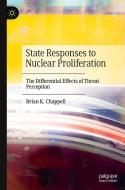 State Responses to Nuclear Proliferation di Brian K. Chappell edito da Springer International Publishing