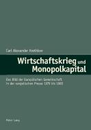 Wirtschaftskrieg und Monopolkapital di Carl Alexander Krethlow edito da Lang, Peter