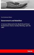 Government and Rebellion di Ezra Eastman Adams edito da hansebooks