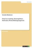 Fraud Accounting. Einsatzgebiete, Methoden, Weiterbildungsangebote di Veronika Wiedemann edito da GRIN Verlag