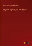 Frithjof and Ingebjorg, and Other Poems di Douglas Brooke Wheelton Sladen edito da Outlook Verlag