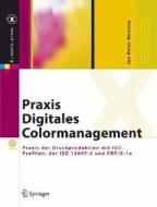 Praxis Digitales Colormanagement: Druckproduktion Mit ICC-Profilen, Der ISO 12647-2 Und PDF/X-1a di Jan-Peter Homann edito da Springer