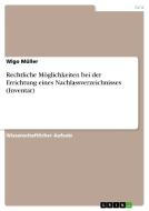 Rechtliche M Glichkeiten Bei Der Errichtung Eines Nachlassverzeichnisses (inventar) di Wigo Muller edito da Grin Verlag Gmbh