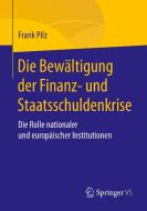 Die Bewältigung der Finanz- und Staatsschuldenkrise di Frank Pilz edito da Springer Fachmedien Wiesbaden