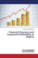 Financial Structure And Corporate Profitability In Nigeria di Babalola Yisau Abiodun edito da Lap Lambert Academic Publishing