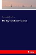 The Boy Travellers in Mexico di Thomas Wallace Knox edito da hansebooks