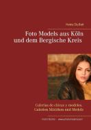 Foto Models aus Köln und dem Bergische Kreis di Heinz Duthel edito da Books on Demand