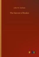 The Harvest of Ruskin di John W. Graham edito da Outlook Verlag