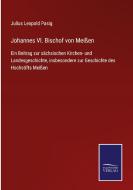 Johannes Vl. Bischof von Meißen di Julius Leopold Pasig edito da Salzwasser-Verlag GmbH