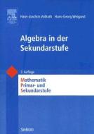 Algebra in der Sekundarstufe di Hans-Joachim Vollrath, Hans-Georg Weigand edito da Spektrum-Akademischer Vlg