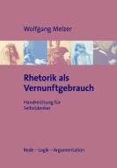 Rhetorik als Vernunftgebrauch di Wolfgang Melzer edito da Books on Demand