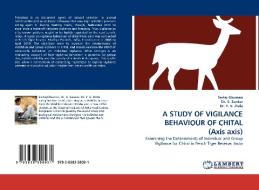 A STUDY OF VIGILANCE BEHAVIOUR OF CHITAL (Axis axis) di Sartaj Ghuman, Dr. K. Sankar, Dr. Y. V. Jhala edito da LAP Lambert Acad. Publ.
